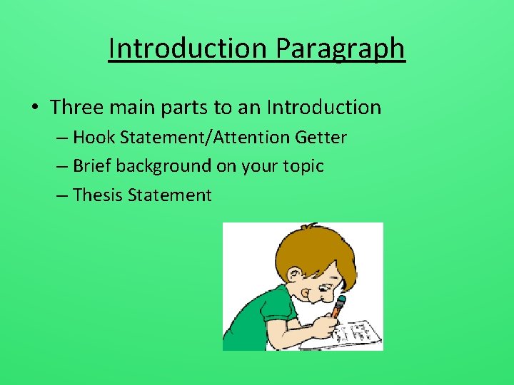 Introduction Paragraph • Three main parts to an Introduction – Hook Statement/Attention Getter –