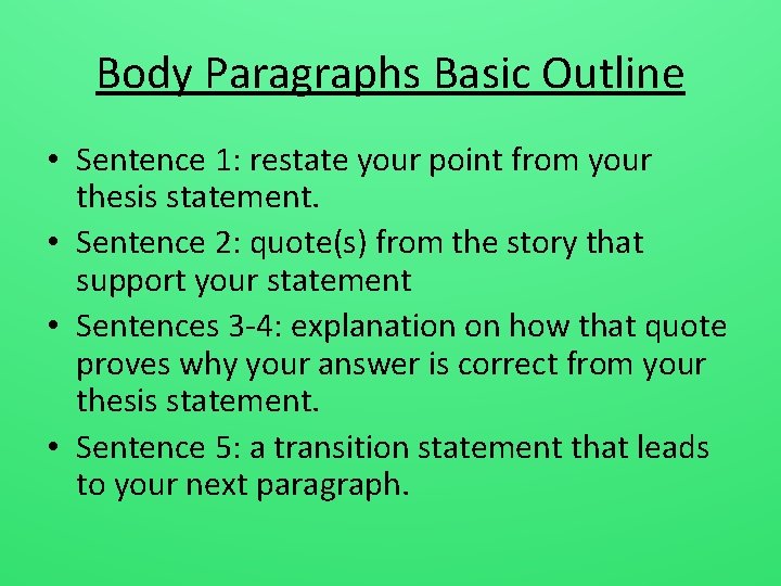 Body Paragraphs Basic Outline • Sentence 1: restate your point from your thesis statement.