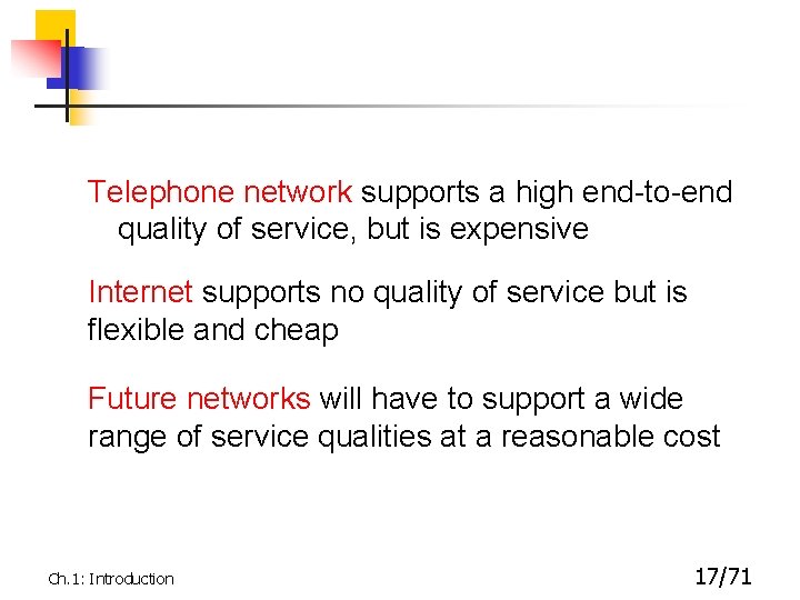 Telephone network supports a high end-to-end quality of service, but is expensive Internet supports