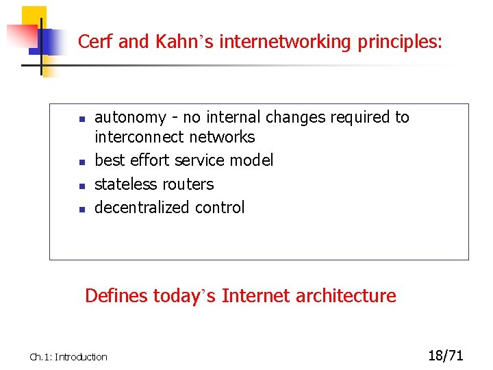 Cerf and Kahn’s internetworking principles: n n autonomy - no internal changes required to