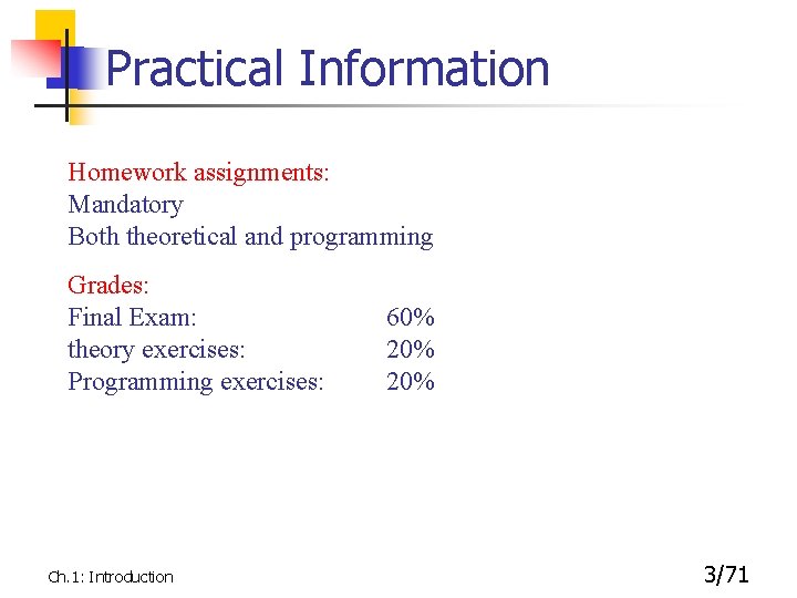 Practical Information Homework assignments: Mandatory Both theoretical and programming Grades: Final Exam: theory exercises:
