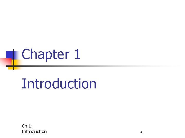 Chapter 1 Introduction Ch. 1: Introduction 4 