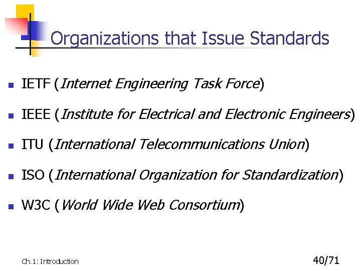 Organizations that Issue Standards n IETF (Internet Engineering Task Force) n IEEE (Institute for