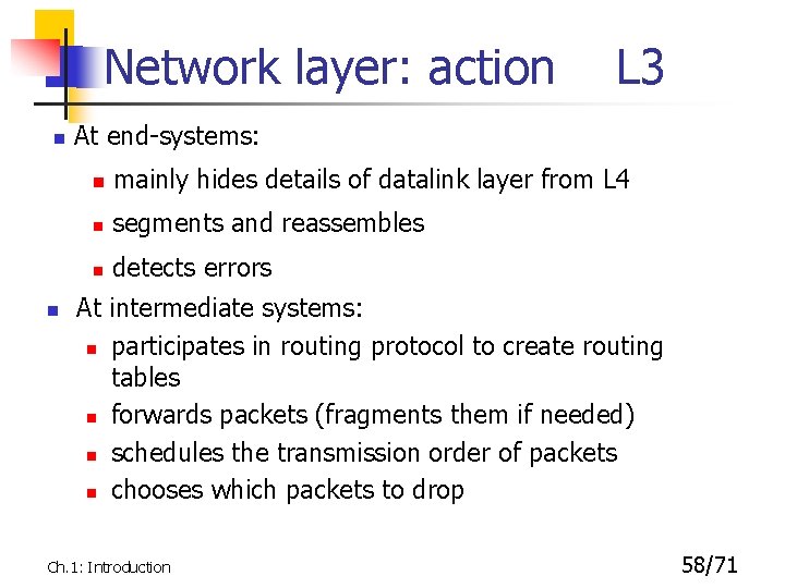 Network layer: action n n L 3 At end-systems: n mainly hides details of