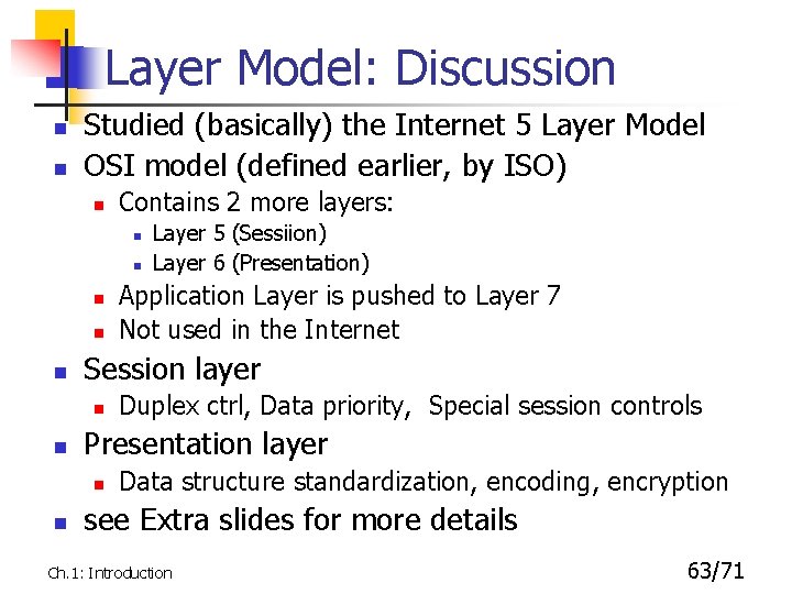 Layer Model: Discussion n n Studied (basically) the Internet 5 Layer Model OSI model