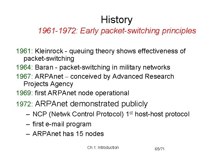 History 1961 -1972: Early packet-switching principles 1961: Kleinrock - queuing theory shows effectiveness of