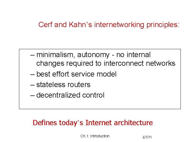 Cerf and Kahn’s internetworking principles: – minimalism, autonomy - no internal changes required to