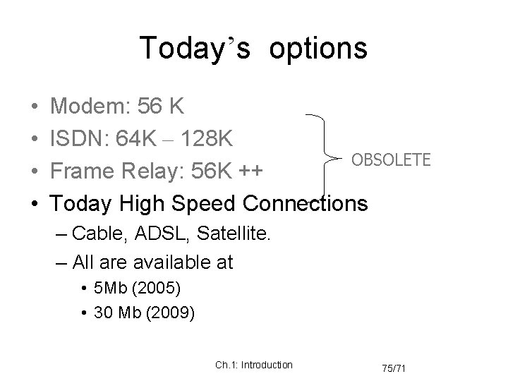 Today’s options • • Modem: 56 K ISDN: 64 K – 128 K OBSOLETE