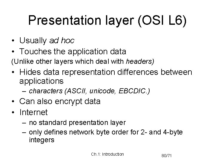 Presentation layer (OSI L 6) • Usually ad hoc • Touches the application data