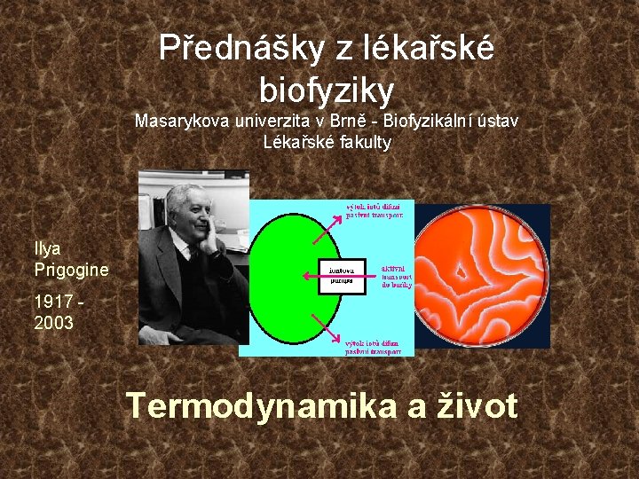 Přednášky z lékařské biofyziky Masarykova univerzita v Brně - Biofyzikální ústav Lékařské fakulty Ilya