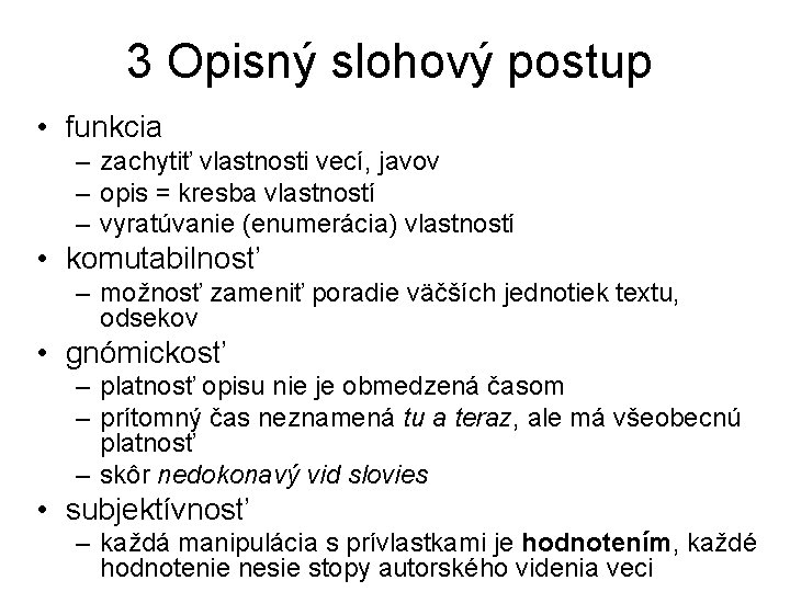 3 Opisný slohový postup • funkcia – zachytiť vlastnosti vecí, javov – opis =