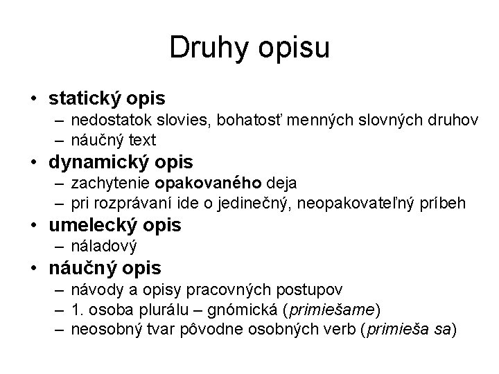 Druhy opisu • statický opis – nedostatok slovies, bohatosť menných slovných druhov – náučný