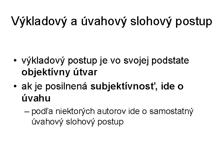 Výkladový a úvahový slohový postup • výkladový postup je vo svojej podstate objektívny útvar