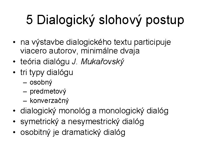 5 Dialogický slohový postup • na výstavbe dialogického textu participuje viacero autorov, minimálne dvaja