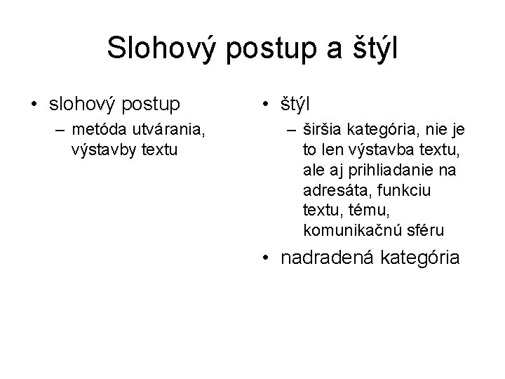 Slohový postup a štýl • slohový postup – metóda utvárania, výstavby textu • štýl