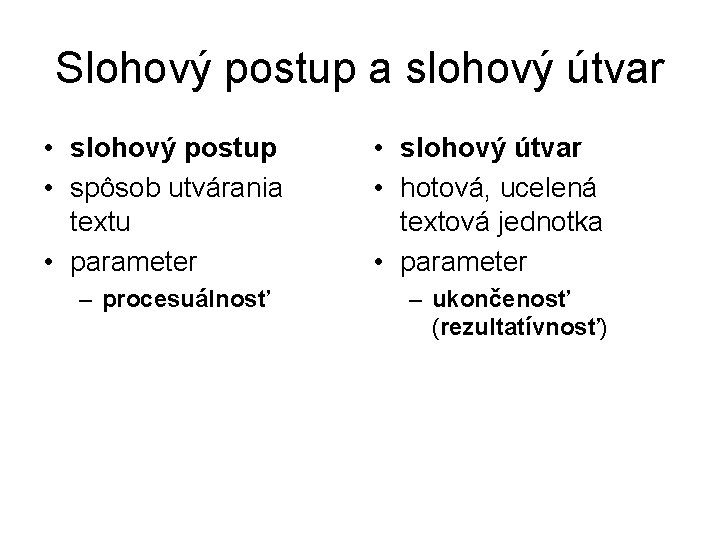 Slohový postup a slohový útvar • slohový postup • spôsob utvárania textu • parameter