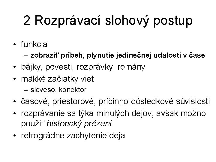 2 Rozprávací slohový postup • funkcia – zobraziť príbeh, plynutie jedinečnej udalosti v čase