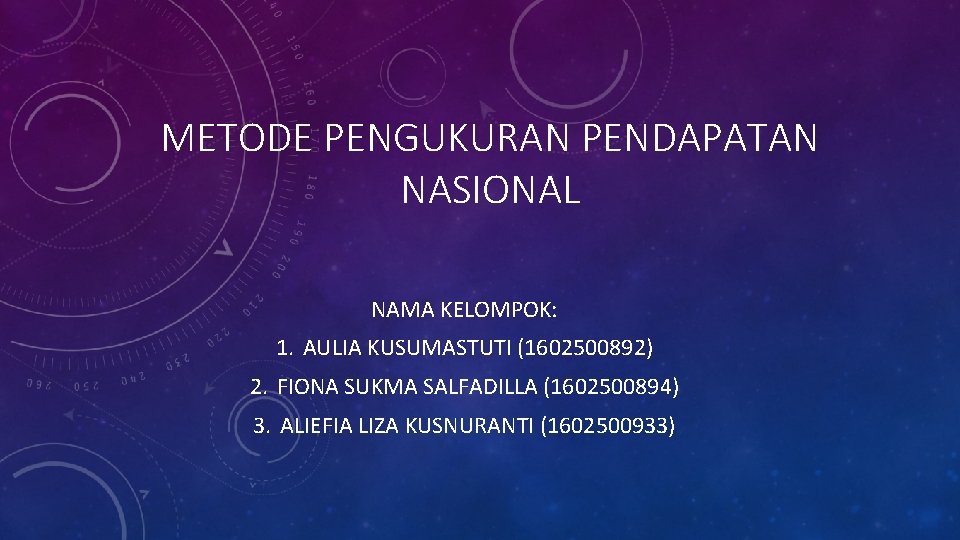 METODE PENGUKURAN PENDAPATAN NASIONAL NAMA KELOMPOK: 1. AULIA KUSUMASTUTI (1602500892) 2. FIONA SUKMA SALFADILLA