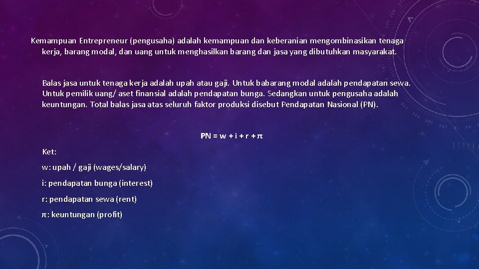 Kemampuan Entrepreneur (pengusaha) adalah kemampuan dan keberanian mengombinasikan tenaga kerja, barang modal, dan uang