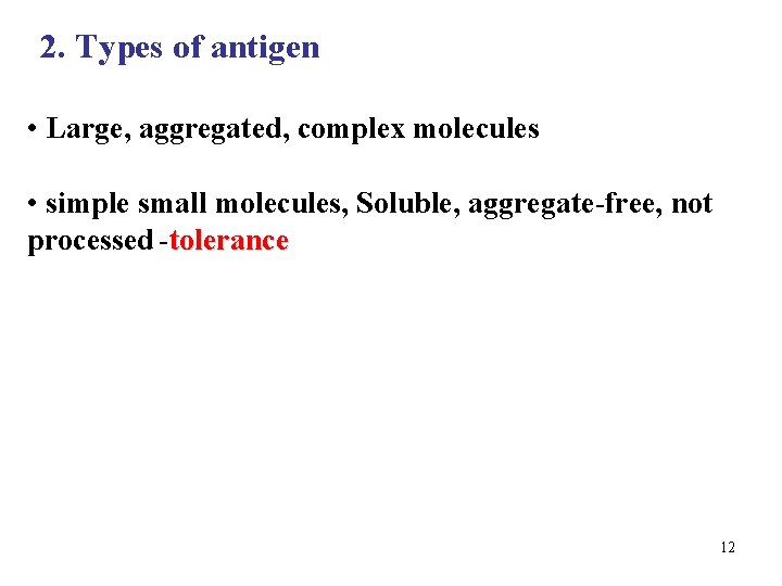 2. Types of antigen • Large, aggregated, complex molecules • simple small molecules, Soluble,