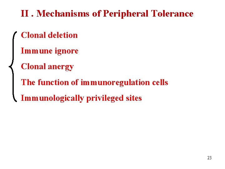 II. Mechanisms of Peripheral Tolerance Clonal deletion Immune ignore Clonal anergy The function of