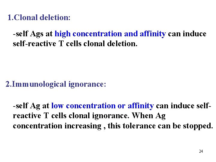 1. Clonal deletion: -self Ags at high concentration and affinity can induce self-reactive T