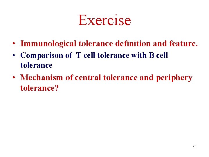 Exercise • Immunological tolerance definition and feature. • Comparison of T cell tolerance with