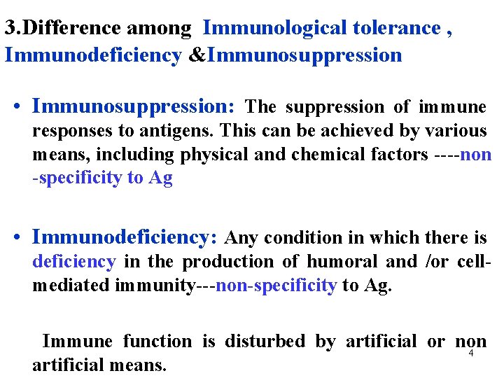 3. Difference among Immunological tolerance , Immunodeficiency &Immunosuppression • Immunosuppression: The suppression of immune