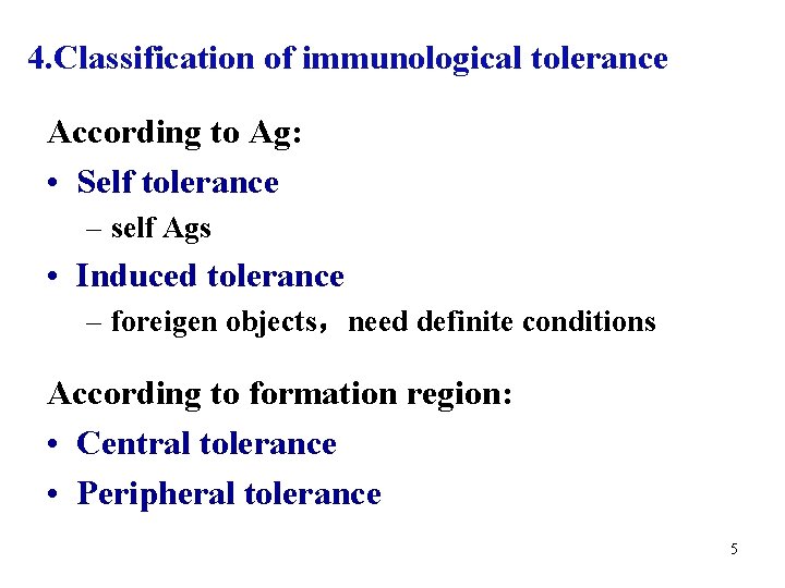 4. Classification of immunological tolerance According to Ag: • Self tolerance – self Ags