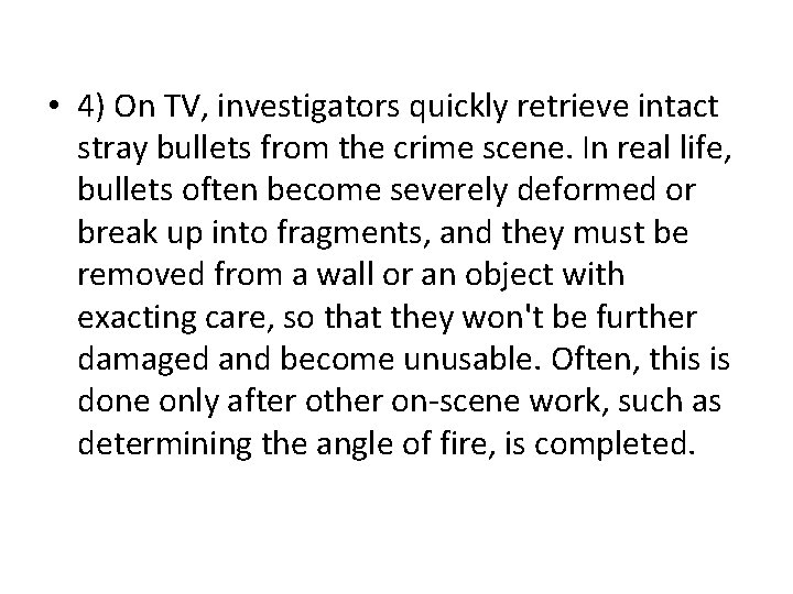 • 4) On TV, investigators quickly retrieve intact stray bullets from the crime