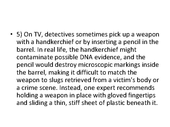  • 5) On TV, detectives sometimes pick up a weapon with a handkerchief
