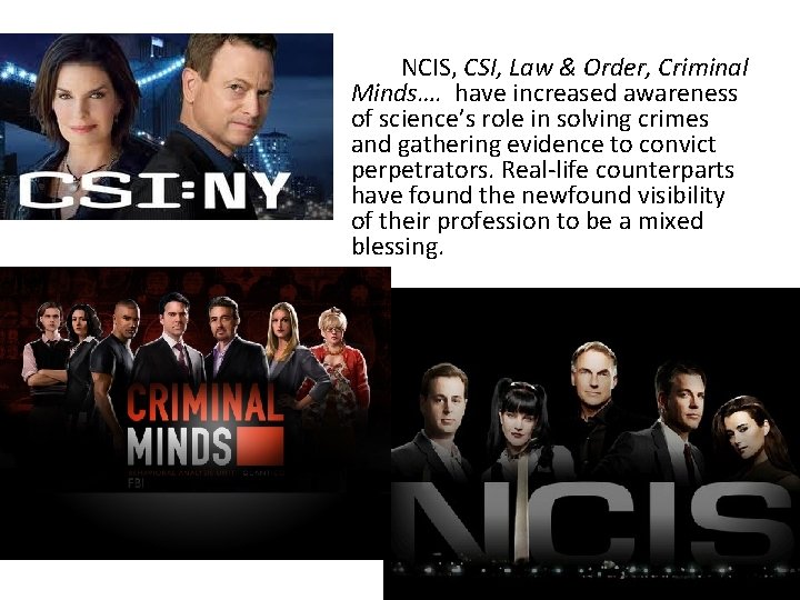 NCIS, CSI, Law & Order, Criminal Minds…. have increased awareness of science’s role in