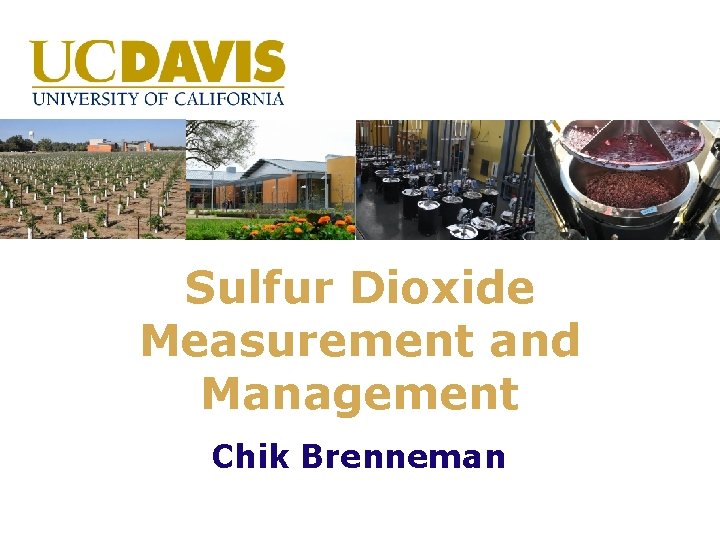 Sulfur Dioxide Measurement and Management Chik Brenneman Anita Oberholster 