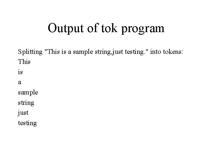 Output of tok program Splitting "This is a sample string, just testing. " into