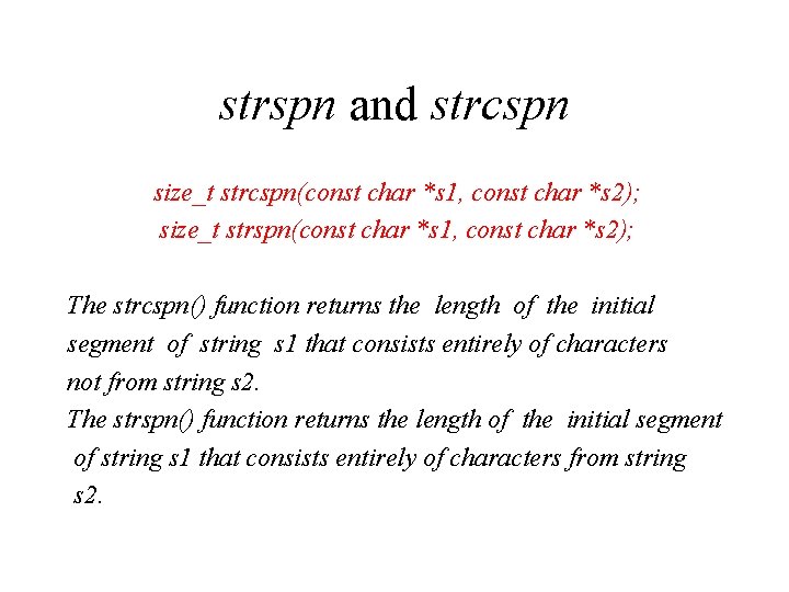 strspn and strcspn size_t strcspn(const char *s 1, const char *s 2); size_t strspn(const