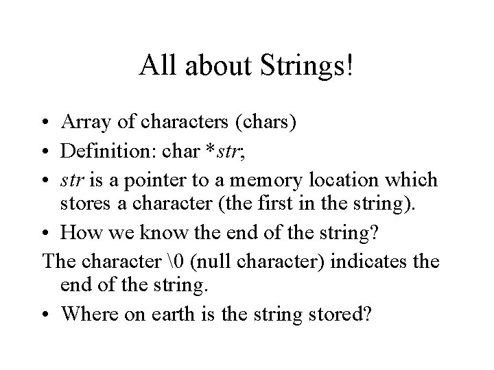All about Strings! • Array of characters (chars) • Definition: char *str; • str