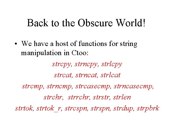 Back to the Obscure World! • We have a host of functions for string