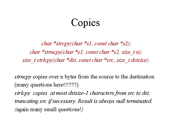 Copies char *strcpy(char *s 1, const char *s 2); char *strncpy(char *s 1, const