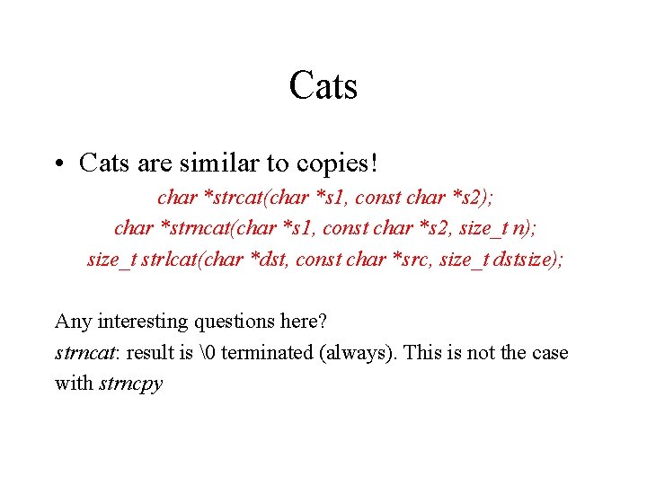 Cats • Cats are similar to copies! char *strcat(char *s 1, const char *s