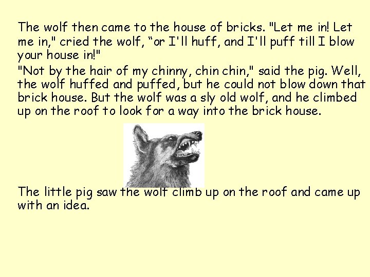 The wolf then came to the house of bricks. "Let me in! Let The wolf then came to the house of bricks. "Let me in! Let