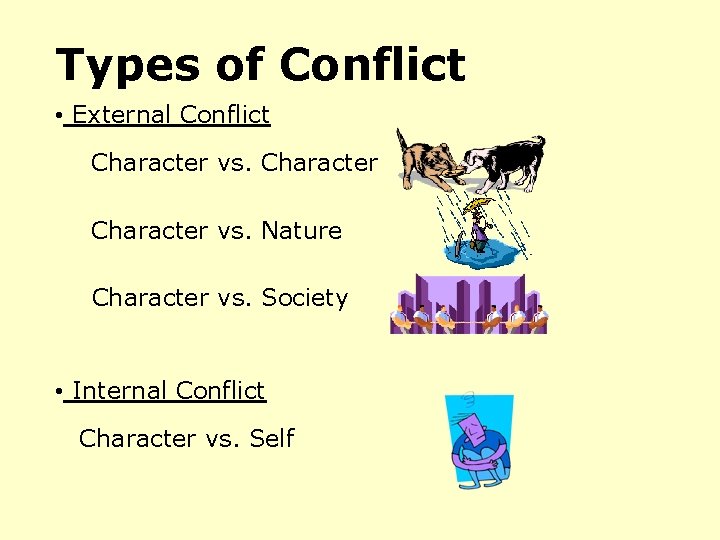 Types of Conflict • External Conflict Character vs. Nature Character vs. Society • Internal Types of Conflict • External Conflict Character vs. Nature Character vs. Society • Internal