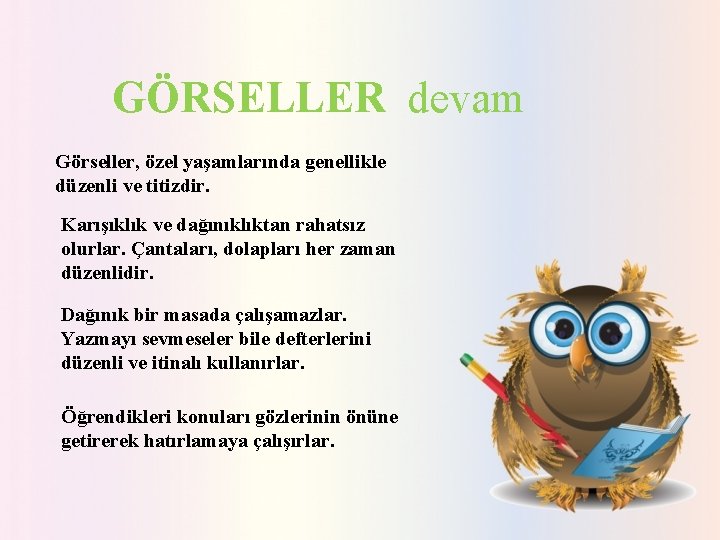 GÖRSELLER devam Görseller, özel yaşamlarında genellikle düzenli ve titizdir. Karışıklık ve dağınıklıktan rahatsız olurlar.