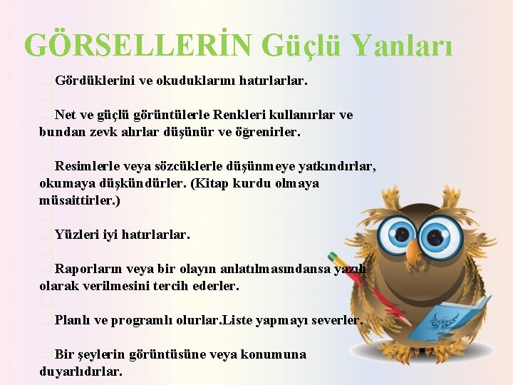 GÖRSELLERİN Güçlü Yanları q. Gördüklerini ve okuduklarını hatırlarlar. q q. Net ve güçlü görüntülerle