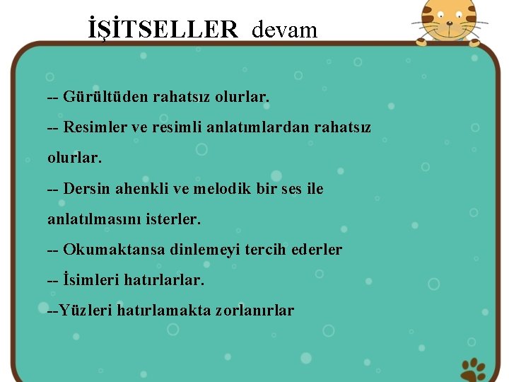 İŞİTSELLER devam -- Gürültüden rahatsız olurlar. -- Resimler ve resimli anlatımlardan rahatsız olurlar. --