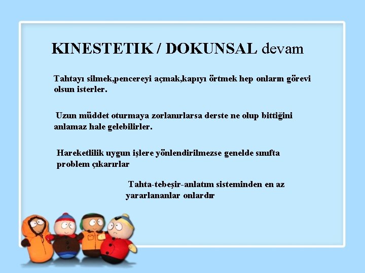 KINESTETIK / DOKUNSAL devam Tahtayı silmek, pencereyi açmak, kapıyı örtmek hep onların görevi olsun