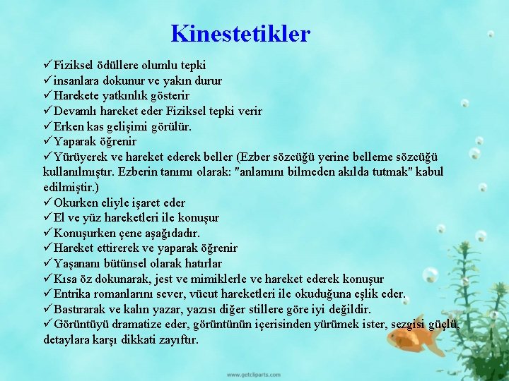 Kinestetikler üFiziksel ödüllere olumlu tepki üinsanlara dokunur ve yakın durur üHarekete yatkınlık gösterir üDevamlı