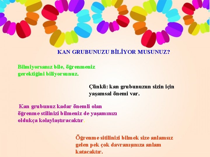 KAN GRUBUNUZU BİLİYOR MUSUNUZ? Bilmiyorsanız bile, öğrenmeniz gerektiğini biliyorsunuz. Çünkü: kan grubunuzun sizin için