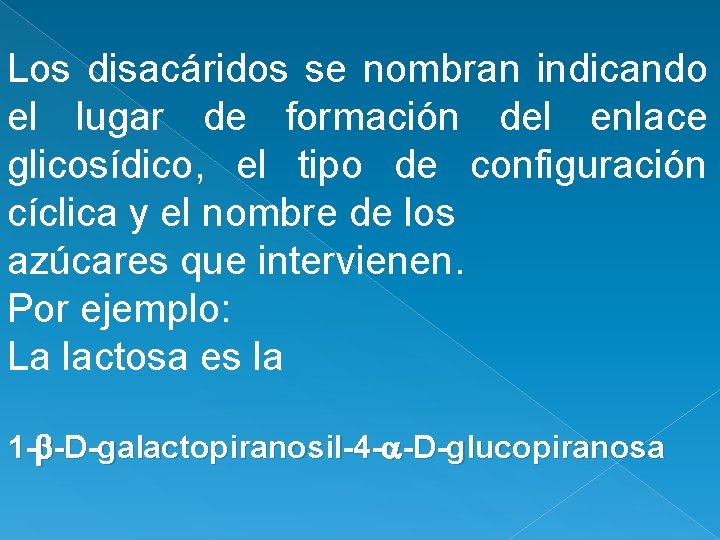 Los disacáridos se nombran indicando el lugar de formación del enlace glicosídico, el tipo