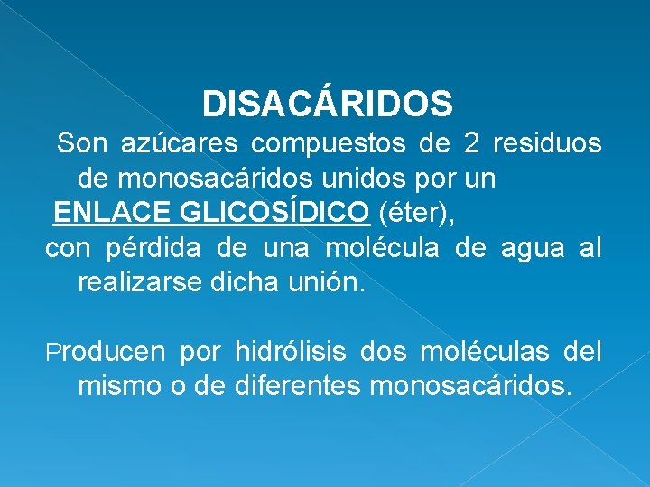 DISACÁRIDOS Son azúcares compuestos de 2 residuos de monosacáridos unidos por un ENLACE GLICOSÍDICO