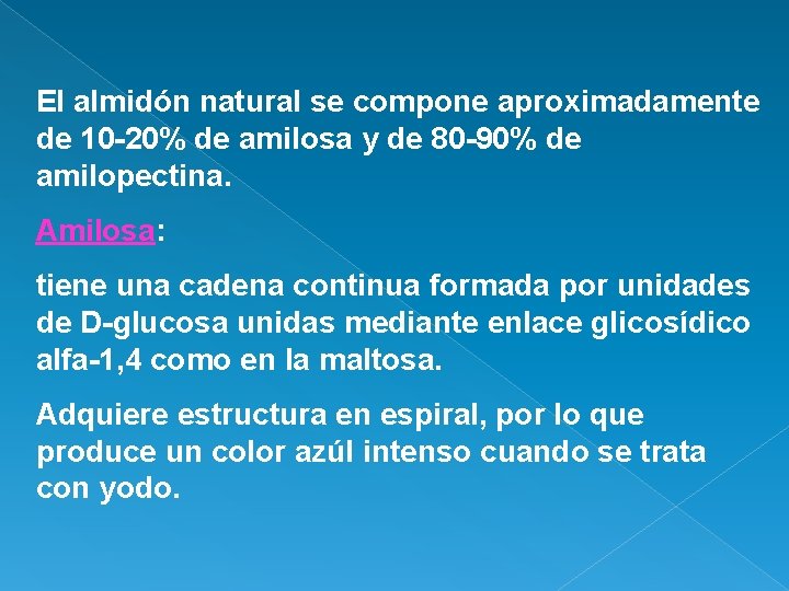 El almidón natural se compone aproximadamente de 10 -20% de amilosa y de 80